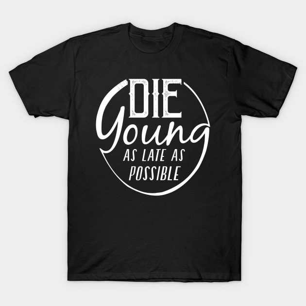 Die Young... T-Shirt by TipToeTee